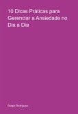 10 Dicas Práticas Para Gerenciar A Ansiedade No Dia A Dia (eBook, ePUB) 10 Dicas Práticas Para Gerenciar A Ansiedade No Dia A Dia (eBook, ePUB)