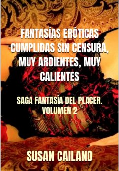 Cover Fantasías Eróticas Cumplidas Sin Censura, Muy Ardientes, Muy Calientes (eBook, ePUB)