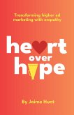 Heart Over Hype: Transforming Higher Ed Marketing with Empathy (eBook, ePUB) Heart Over Hype: Transforming Higher Ed Marketing with Empathy (eBook, ePUB)