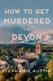 How to Get Murdered in Devon (eBook, ePUB) How to Get Murdered in Devon (eBook, ePUB)