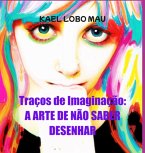 Traços De Imaginação: A Arte De Não Saber Desenhar (eBook, PDF)