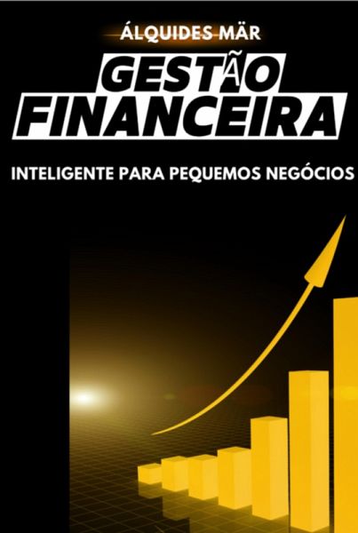 Gestão Financeira Inteligente Para Pequenos Negócios (eBook, ePUB) Gestão Financeira Inteligente Para Pequenos Negócios (eBook, ePUB)
