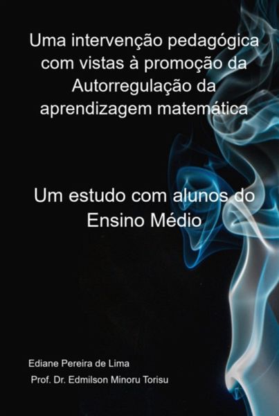 Uma Intervenção Pedagógica Com Vistas À Promoção Da Autorregulação Da Aprendizagem Matemática (eBook, PDF) Uma Intervenção Pedagógica Com Vistas À Promoção Da Autorregulação Da Aprendizagem Matemática (eBook, PDF)