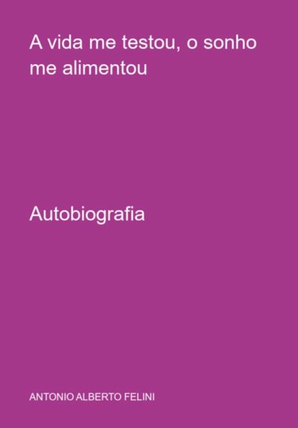 A Vida Me Testou, O Sonho Me Alimentou (eBook, ePUB)