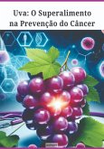 Uva: O Superalimento Na Prevenção Do Câncer (eBook, ePUB) Uva: O Superalimento Na Prevenção Do Câncer (eBook, ePUB)