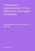 Treinamento E Desenvolvimento: O Guia Prático Para Criar Equipes Competitivas (eBook, PDF)