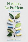 No Cure, No Problem: The Art of Healing (eBook, ePUB)