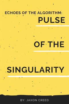 Echos of the Algorithm: Pulse of the Singularity (Echoes of the Algorithm, #3) (eBook, ePUB) - Creed, Jaxon