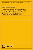 Der Schutz des Wettbewerbs und der Arbeitnehmer durch Arbeits- und Kartellrecht (eBook, PDF) Der Schutz des Wettbewerbs und der Arbeitnehmer durch Arbeits- und Kartellrecht (eBook, PDF)