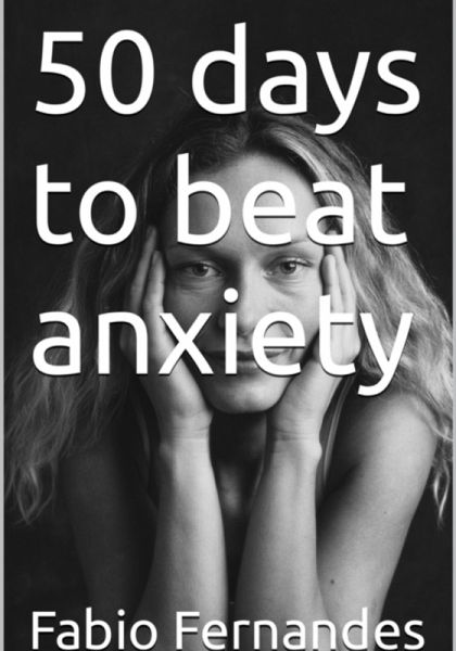 50 Days To Beat The Anxiety (eBook, ePUB) 50 Days To Beat The Anxiety (eBook, ePUB)