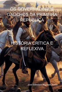 Os Governadores Gaúchos Da Primeira República (eBook, ePUB) - Kober, José Edimilson Machado