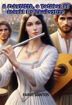 Cover A Flautista, O Tocador De Alaúde E O Tamboreiro (eBook, ePUB)