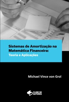 Sistemas De Amortização Na Matemática Financeira: Teoria E Aplicações (eBook, PDF) - Grol, Michael Vince von