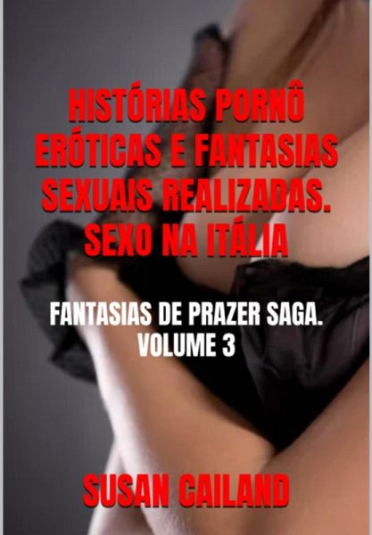 Histórias Pornô Eróticas E Fantasias Sexuais Realizadas. Sexo Na Itália (eBook, ePUB)