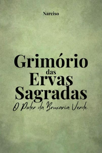 Grimório Das Ervas Sagradas (eBook, PDF) Grimório Das Ervas Sagradas (eBook, PDF)