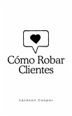 Cómo Robar Clientes (Big Millions, #1) (eBook, ePUB) Cómo Robar Clientes (Big Millions, #1) (eBook, ePUB)