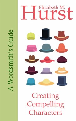 The Wordsmith's Guide to Creating Compelling Characters (The Wordsmith's Guides, #3) (eBook, ePUB) - Hurst, Elizabeth M