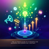 The Ultimate Guide to AI Prompts for Business and Marketing Mastery (eBook, ePUB) The Ultimate Guide to AI Prompts for Business and Marketing Mastery (eBook, ePUB)