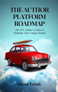 The Author Platform Roadmap: The DIY Author's Guide to Building Your Unique Brand (eBook, ePUB) - Tajiah, Shann
