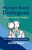 Human Body Dialogues in Intermediate English: Learn English with a Topic that Matters (eBook, ePUB) Human Body Dialogues in Intermediate English: Learn English with a Topic that Matters (eBook, ePUB)