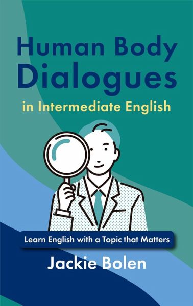 Human Body Dialogues in Intermediate English: Learn English with a Topic that Matters (eBook, ePUB)