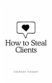 How to Steal Clients (Big Millions, #1) (eBook, ePUB) How to Steal Clients (Big Millions, #1) (eBook, ePUB)