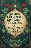 Banhos, Oferendas, Simpatias e Orações de Maria Padilha das 7 Encruzilhadas (eBook, ePUB) Banhos, Oferendas, Simpatias e Orações de Maria Padilha das 7 Encruzilhadas (eBook, ePUB)