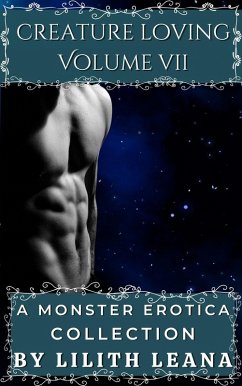 Creature Loving Volume 7: A Monster Erotica Collection (eBook, ePUB) - Leana, Lilith