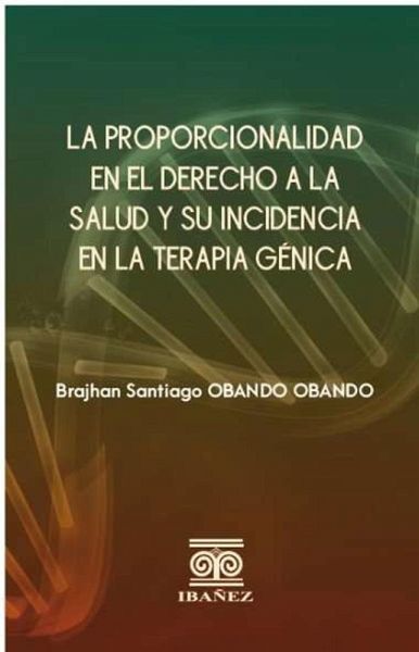 La proporcionalidad en el derecho a la salud y su incidencia en la terapia génica (eBook, PDF)