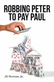 ROBBING PETER TO PAY PAUL (eBook, ePUB)