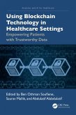 Using Blockchain Technology in Healthcare Settings (eBook, ePUB) Using Blockchain Technology in Healthcare Settings (eBook, ePUB)