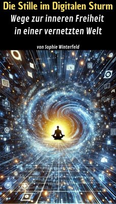 Die Stille im Digitalen Sturm - Wege zur inneren Freiheit in einer vernetzten Welt (eBook, ePUB) - Winterfeld, Sophie