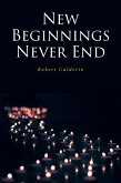 NEW BEGINNINGS NEVER END (eBook, ePUB) NEW BEGINNINGS NEVER END (eBook, ePUB)