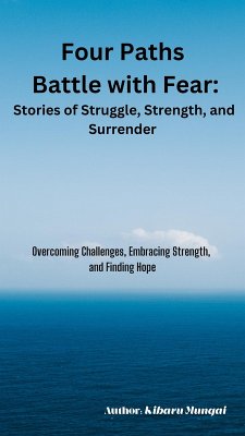 Four Paths Battle with Fear: Stories of Struggle, Strength, and Surrender (eBook, ePUB) - Mungai, Kibaru