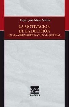 La motivación de la decisión en vía administrativa y en vía judicial (eBook, PDF) - Moya Millán, Édgar José