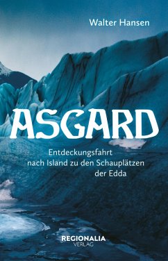 Asgard - Eine Reise in die Götterwelt der Germanen - Hansen, Walter