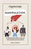Psychotricks-Manipulation in Beziehungen und im Alltag Psychotricks-Manipulation in Beziehungen und im Alltag