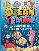 Ozean-Träume, ein zauberhaftes Malbuch für Kinder ab 4 Jahren Ozean-Träume, ein zauberhaftes Malbuch für Kinder ab 4 Jahren