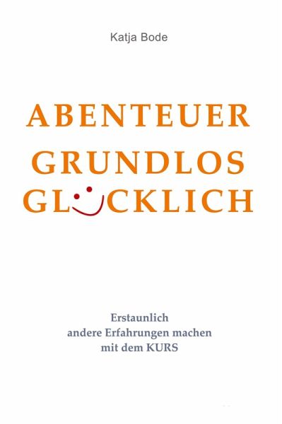 ABENTEUER GRUNDLOS GLÜCKLICH ABENTEUER GRUNDLOS GLÜCKLICH