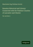 Remains Historical and Literary Connected with the Palatine Counties of Lancaster and Chester