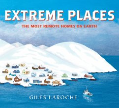 Extreme Places: The Most Remote Homes on Earth - Laroche, Giles