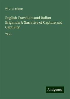 English Travellers and Italian Brigands: A Narrative of Capture and Captivity - Moens, W. J. C.