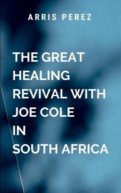 The Great Healing Revival with Joe Cole in South Africa - Perez, A.