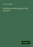The Mining and Metallurgy of Gold and Silver The Mining and Metallurgy of Gold and Silver