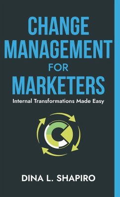 Change Management for Marketers - Shapiro, Dina L.