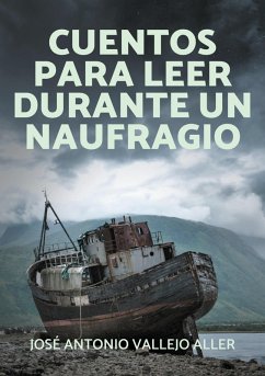 Cuentos para leer durante un naufragio - Vallejo Aller, José Antonio