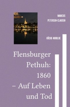 Flensburger Pethuh: 1860 - Auf Leben und Tod - Petersen - Clausen, Marcus PC