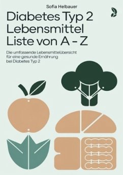 Diabetes Typ 2 Lebensmittel Liste von A - Z - Helbauer, Sofia Diabetes Typ 2 Lebensmittel Liste von A - Z - Helbauer, Sofia