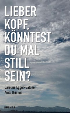 LIEBER KOPF, KÖNNTEST DU MAL STILL SEIN? - Egger-Batliner, Caroline;Grüneis, Anita