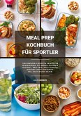 Meal Prep Kochbuch für Sportler: 1000 einfache und effektive Rezepte für Muskelaufbau, Fettabbau und maximale Leistung - Meal Prep leicht gemacht! (Gesunde Fitness Ernährung inkl. Fruit Infused Water) Meal Prep Kochbuch für Sportler: 1000 einfache und effektive Rezepte für Muskelaufbau, Fettabbau und maximale Leistung - Meal Prep leicht gemacht! (Gesunde Fitness Ernährung inkl. Fruit Infused Water)